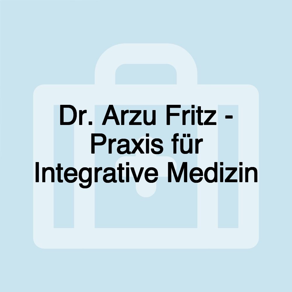 Dr. Arzu Fritz - Praxis für Integrative Medizin