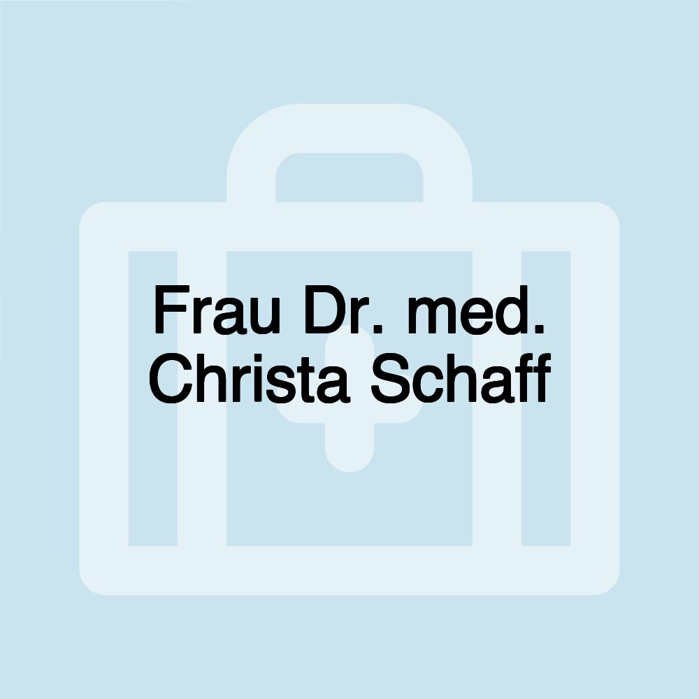 Frau Dr. med. Christa Schaff