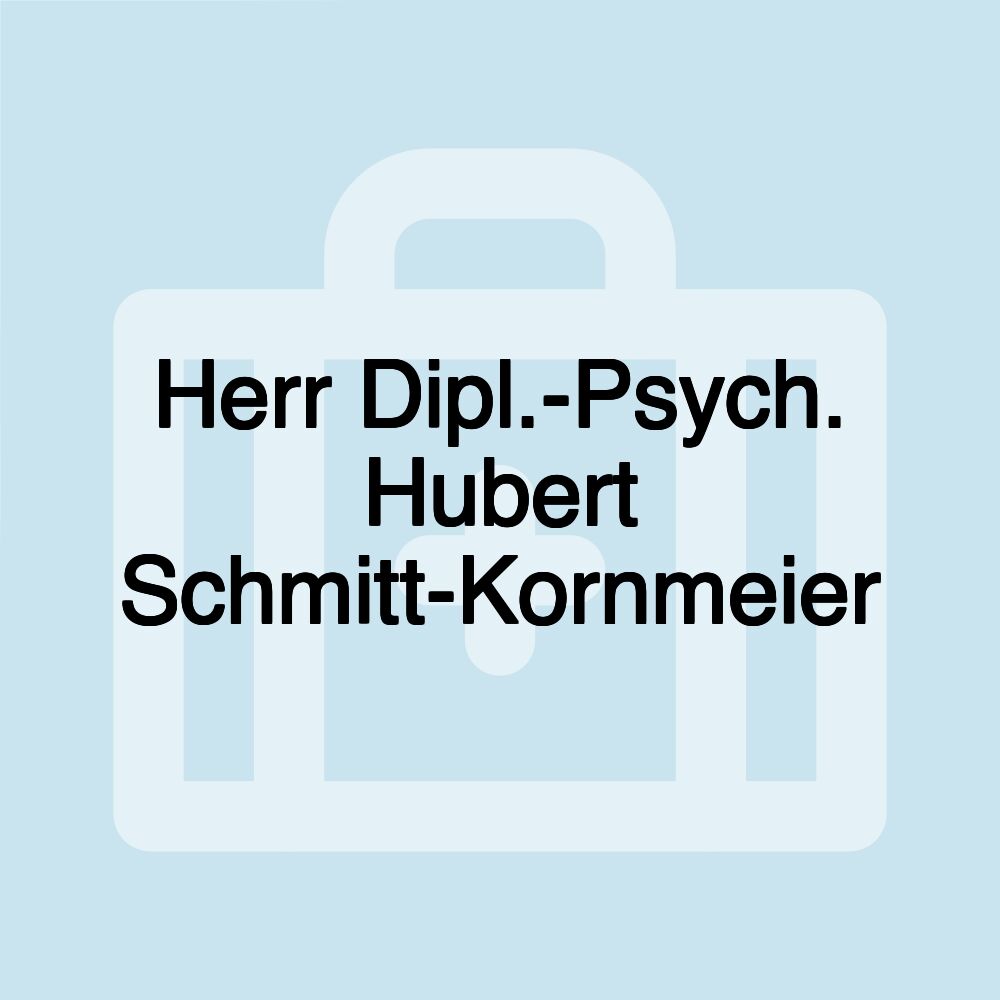 Herr Dipl.-Psych. Hubert Schmitt-Kornmeier