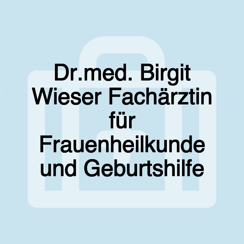 Dr.med. Birgit Wieser Fachärztin für Frauenheilkunde und Geburtshilfe