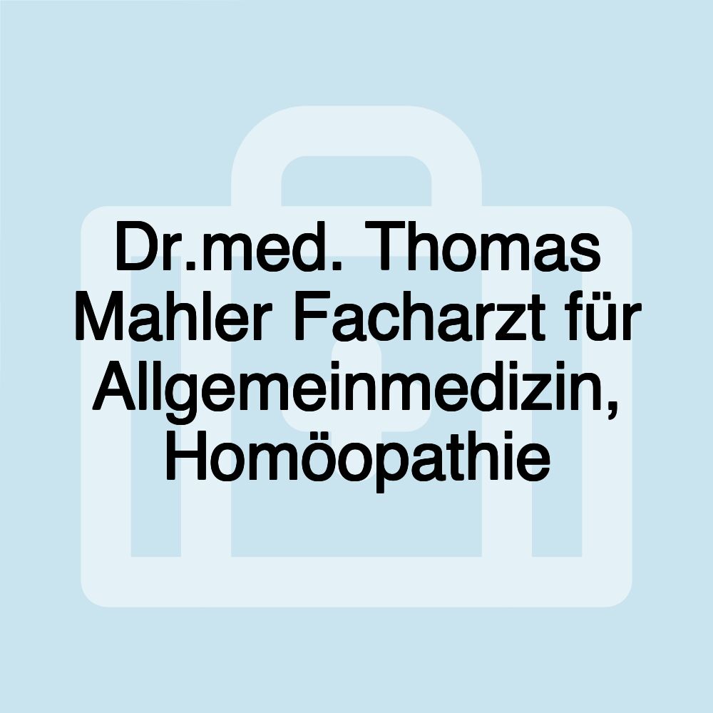 Dr.med. Thomas Mahler Facharzt für Allgemeinmedizin, Homöopathie