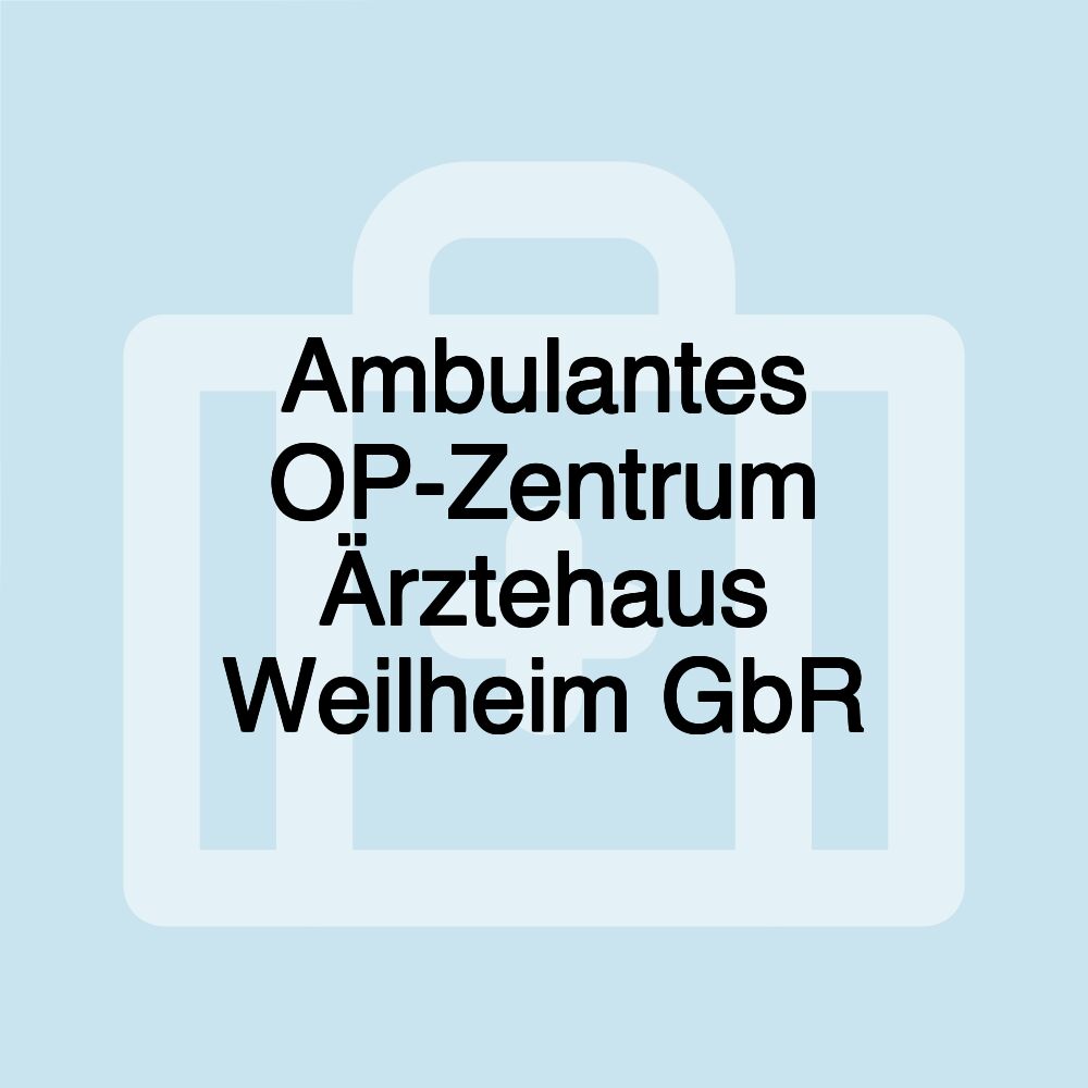 Ambulantes OP-Zentrum Ärztehaus Weilheim GbR