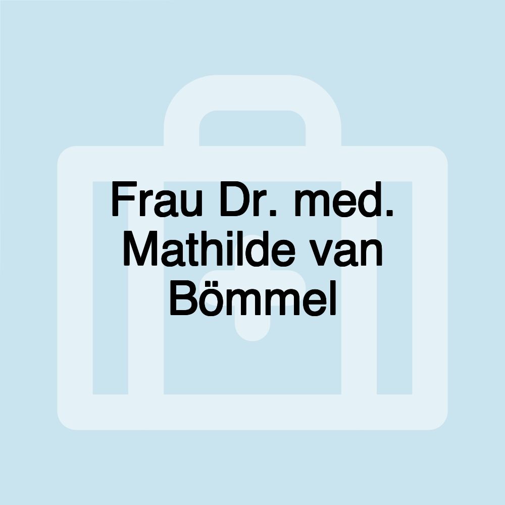 Frau Dr. med. Mathilde van Bömmel