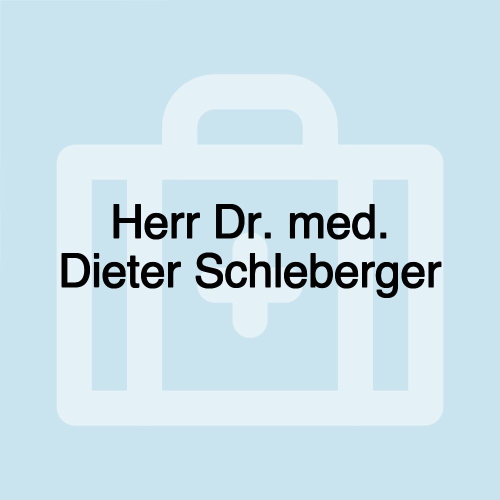 Herr Dr. med. Dieter Schleberger