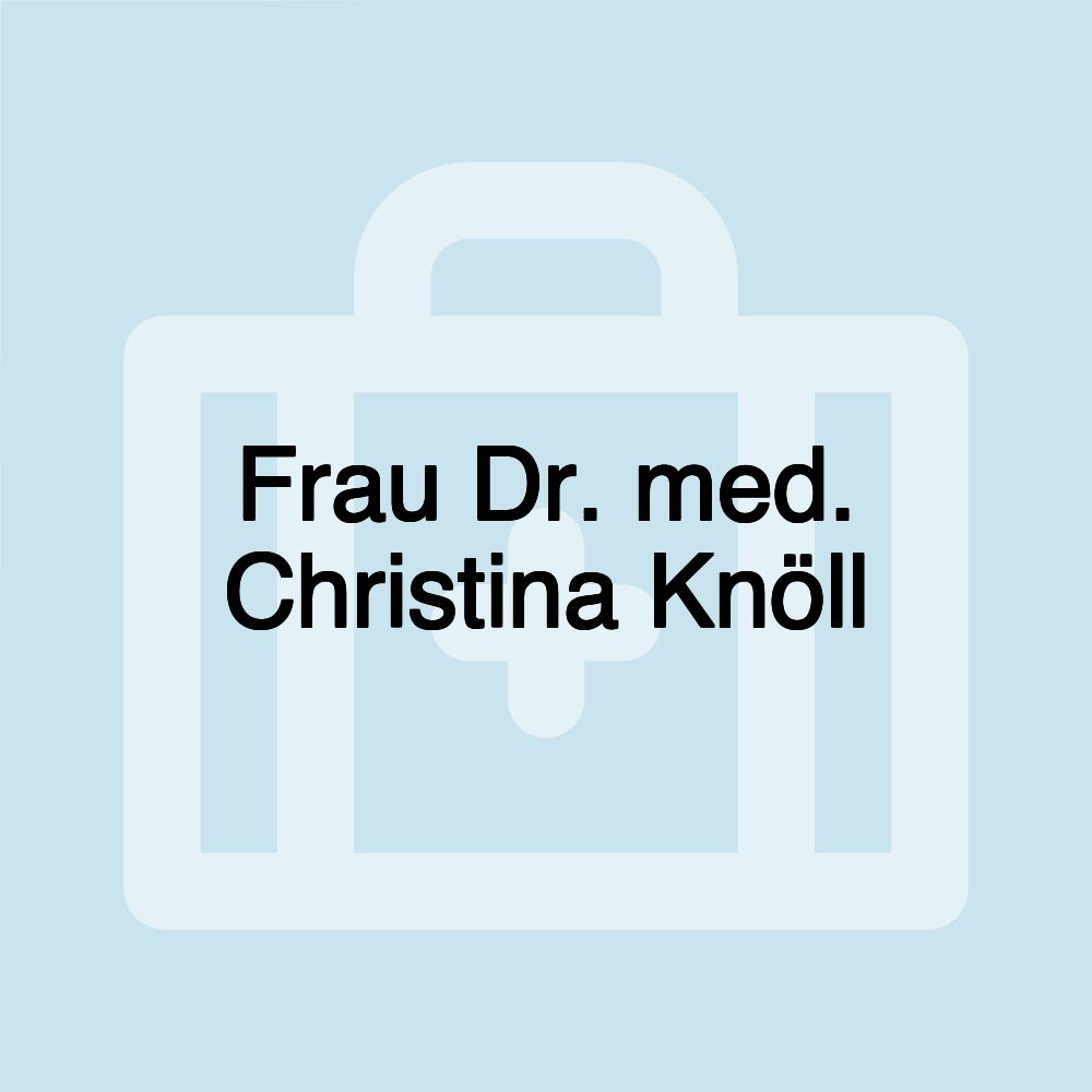 Frau Dr. med. Christina Knöll