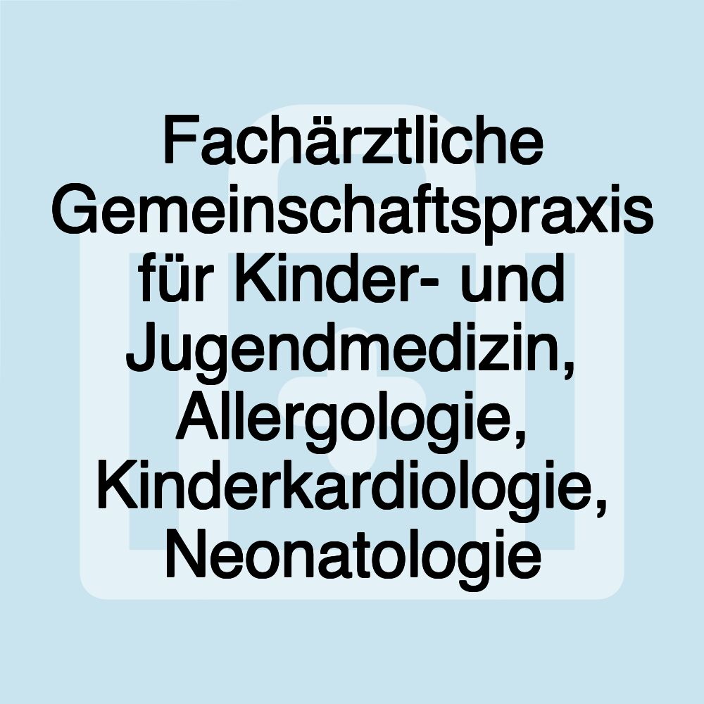 Fachärztliche Gemeinschaftspraxis für Kinder- und Jugendmedizin, Allergologie, Kinderkardiologie, Neonatologie