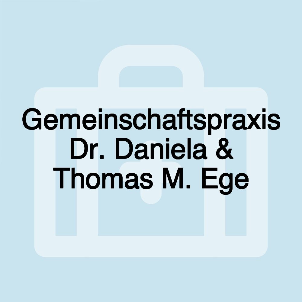 Gemeinschaftspraxis Dr. Daniela & Thomas M. Ege