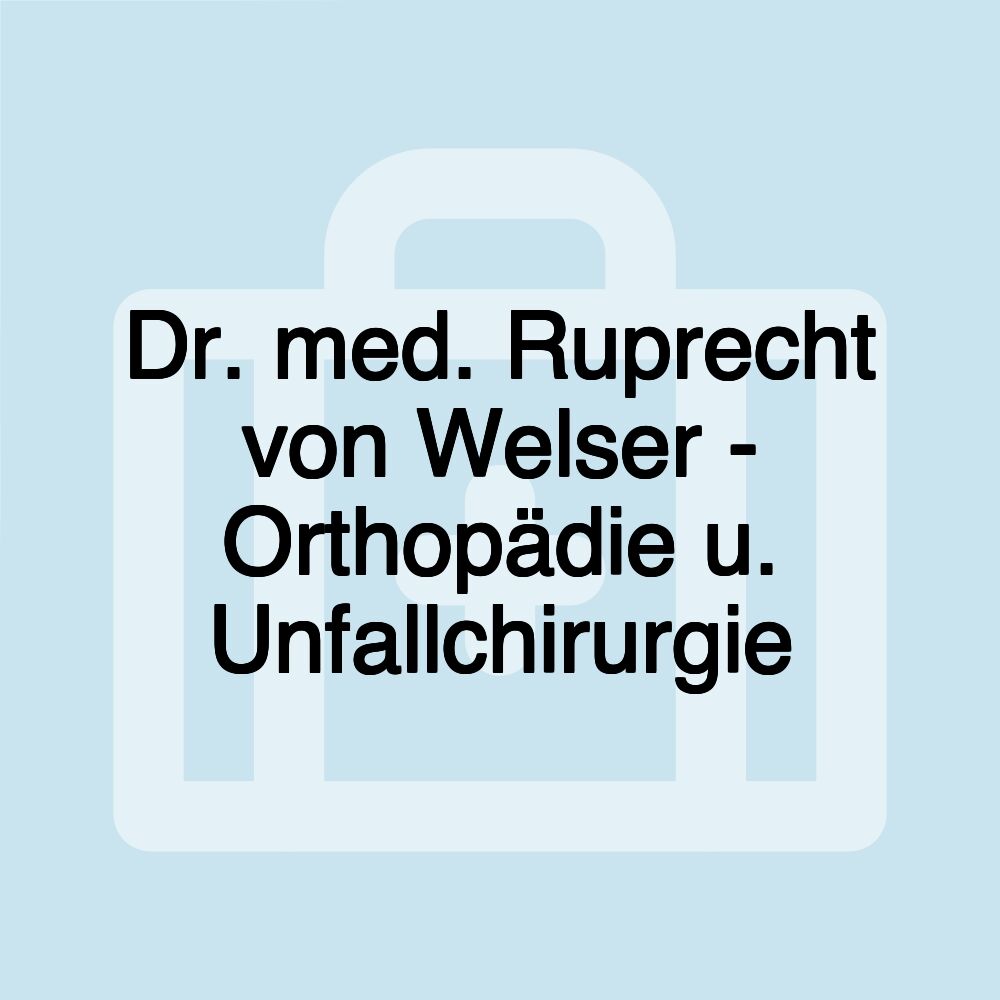 Dr. med. Ruprecht von Welser - Orthopädie u. Unfallchirurgie