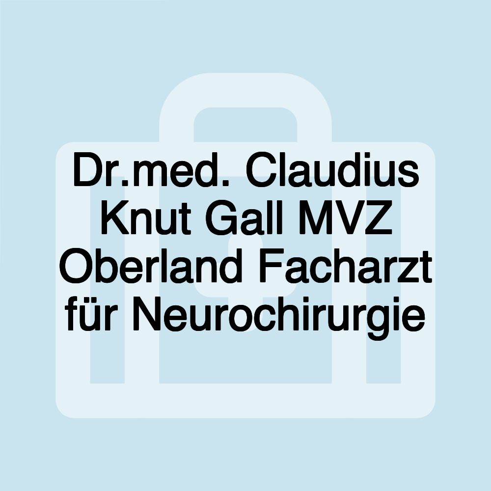 Dr.med. Claudius Knut Gall MVZ Oberland Facharzt für Neurochirurgie