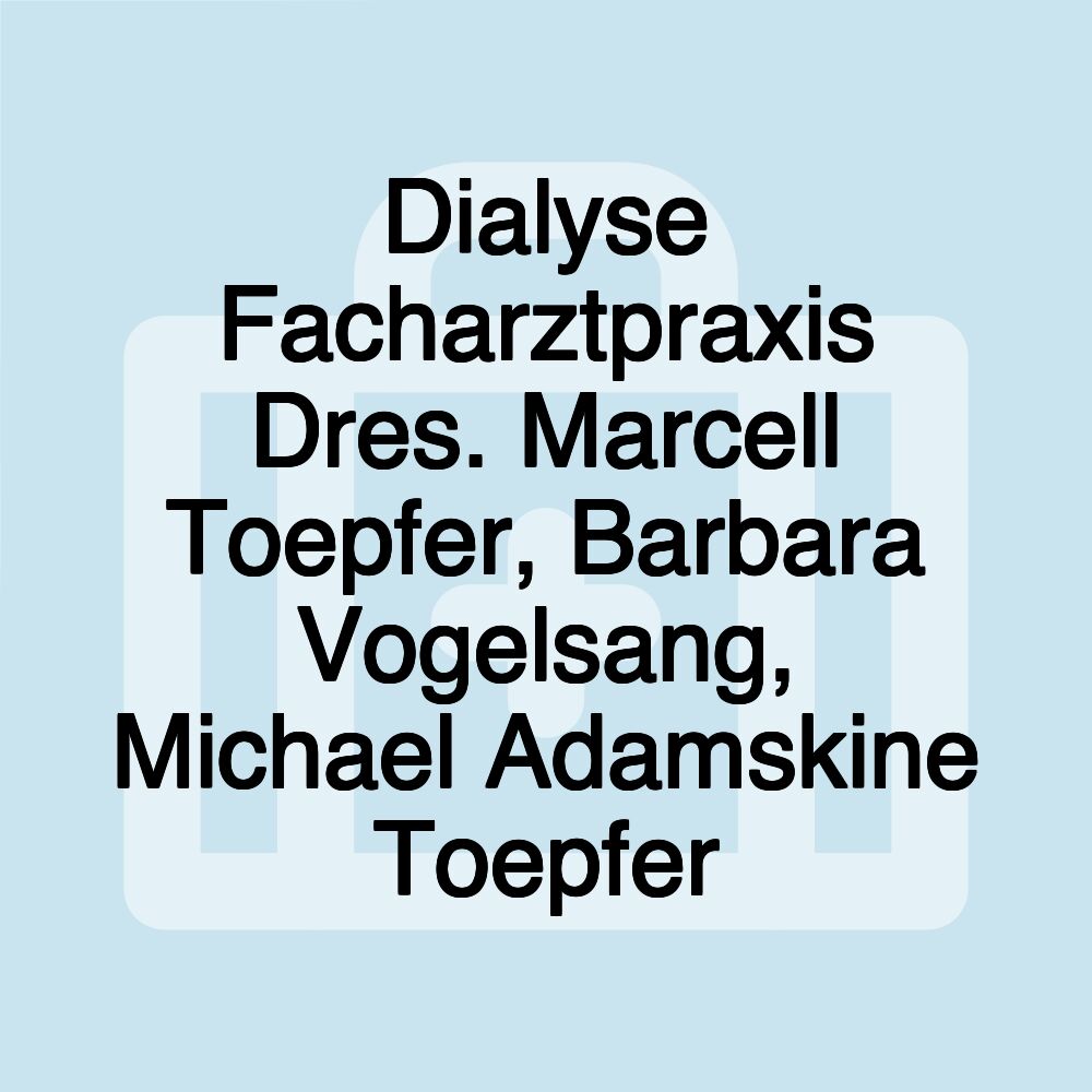 Dialyse Facharztpraxis Dres. Marcell Toepfer, Barbara Vogelsang, Michael Adamskine Toepfer