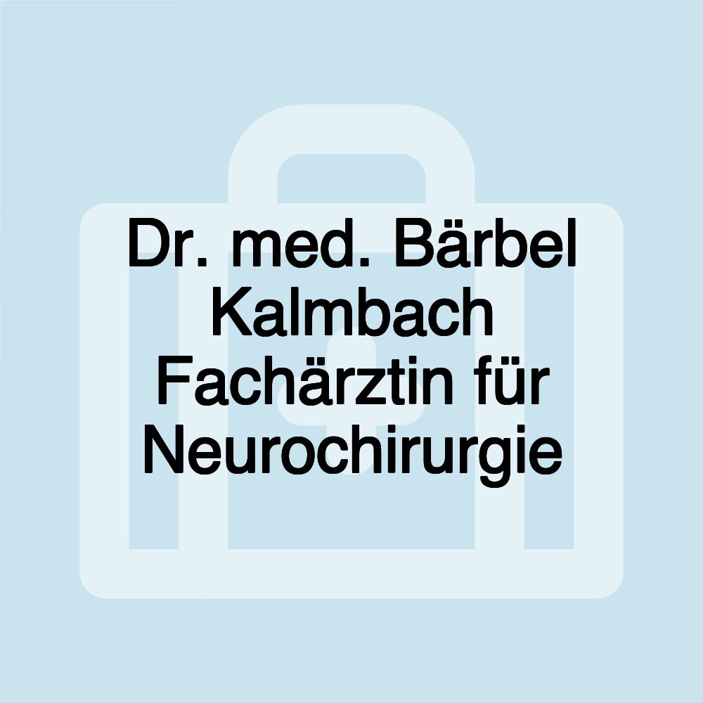 Dr. med. Bärbel Kalmbach Fachärztin für Neurochirurgie