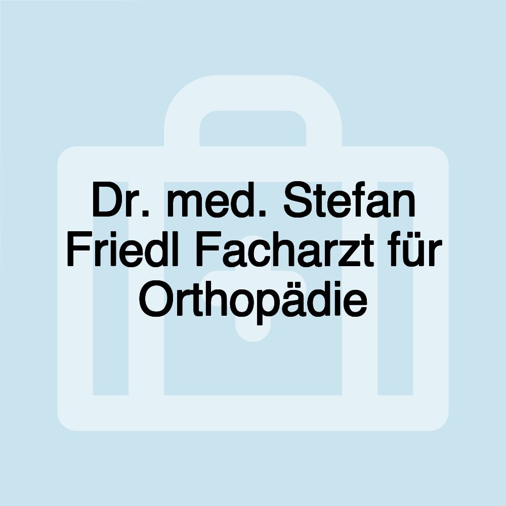 Dr. med. Stefan Friedl Facharzt für Orthopädie