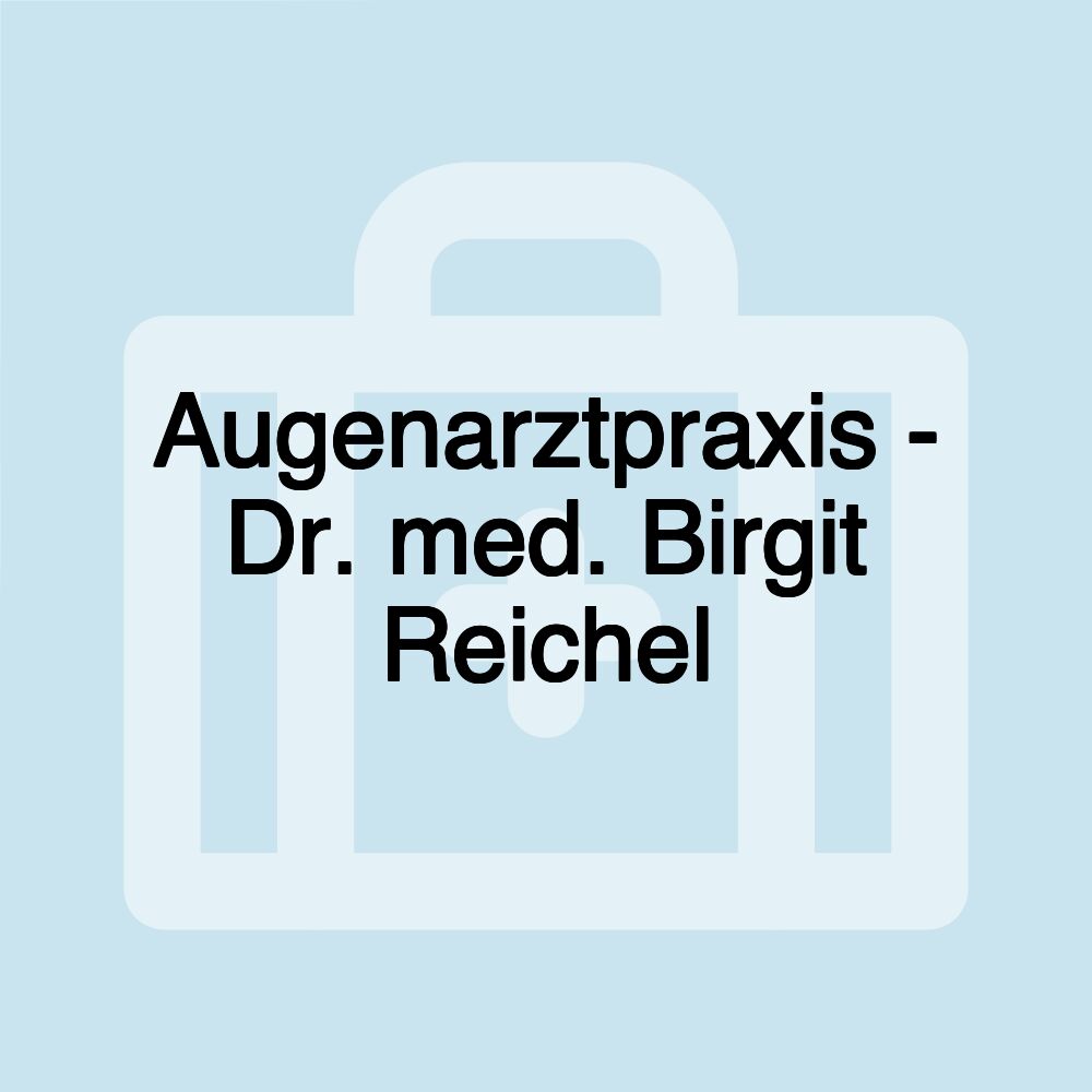 Augenarztpraxis - Dr. med. Birgit Reichel