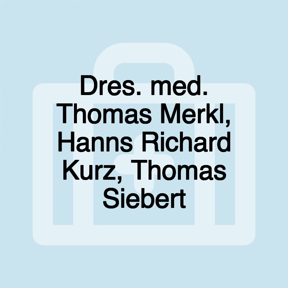 Dres. med. Thomas Merkl, Hanns Richard Kurz, Thomas Siebert