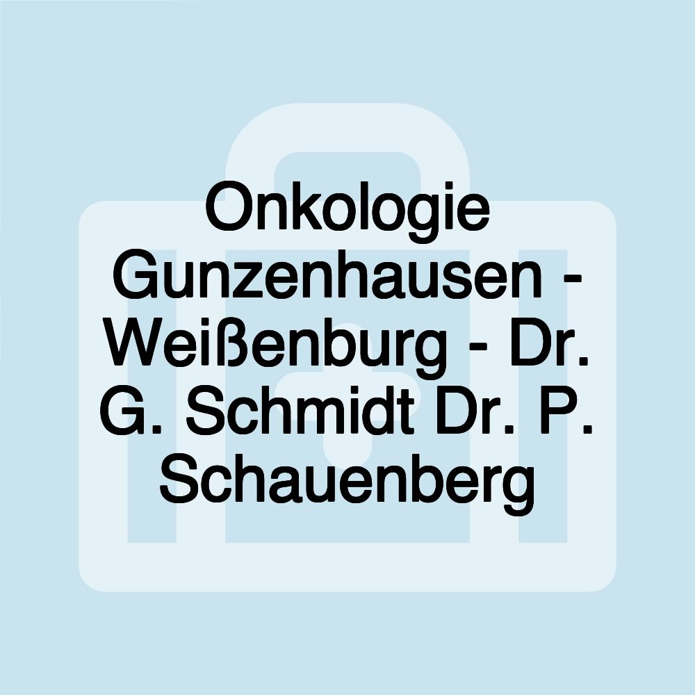 Onkologie Gunzenhausen - Weißenburg - Dr. G. Schmidt Dr. P. Schauenberg