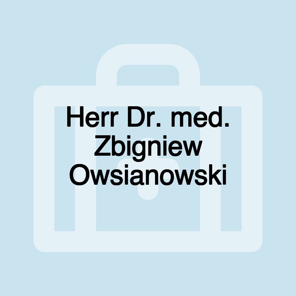 Herr Dr. med. Zbigniew Owsianowski