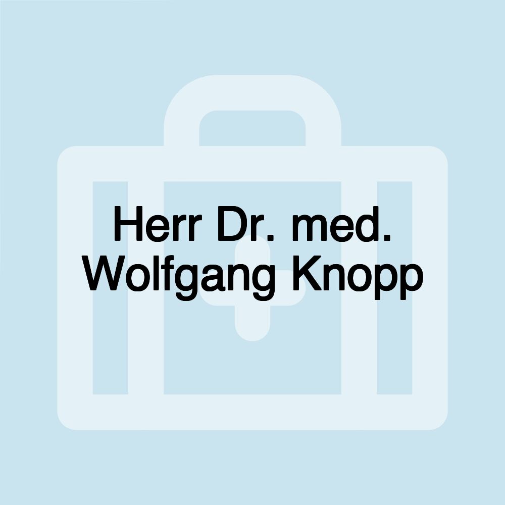 Herr Dr. med. Wolfgang Knopp