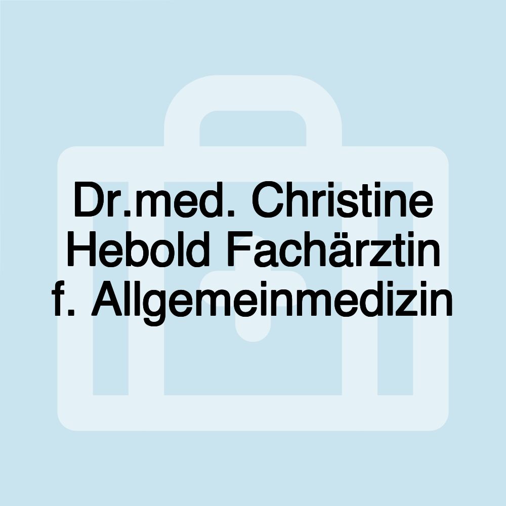 Dr.med. Christine Hebold Fachärztin f. Allgemeinmedizin