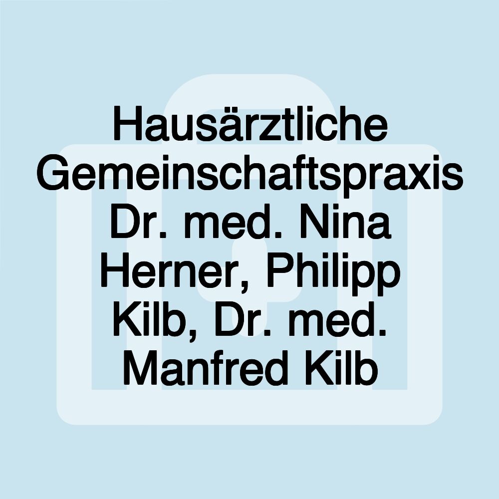 Hausärztliche Gemeinschaftspraxis Dr. med. Nina Herner, Philipp Kilb, Dr. med. Manfred Kilb