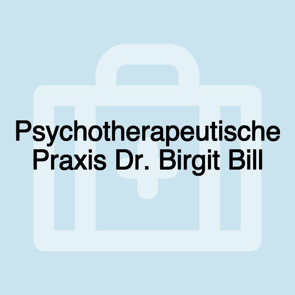 Psychotherapeutische Praxis Dr. Birgit Bill