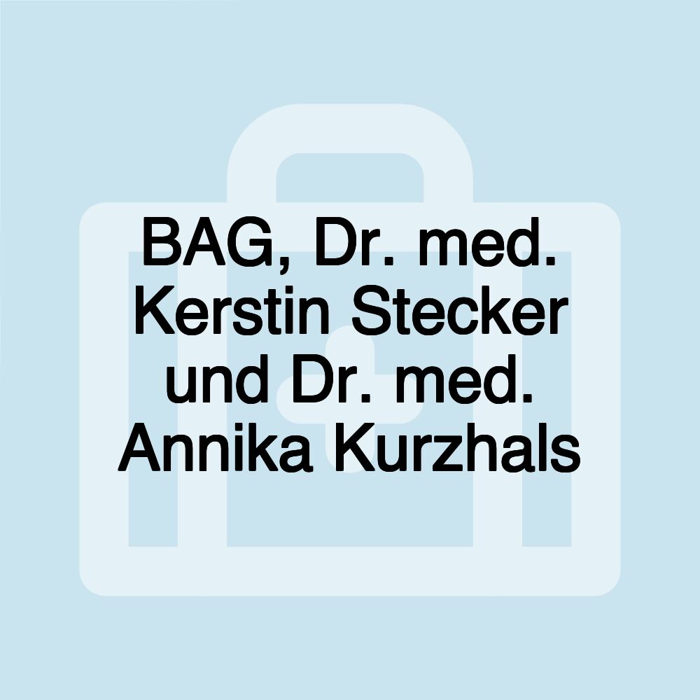 BAG, Dr. med. Kerstin Stecker und Dr. med. Annika Kurzhals