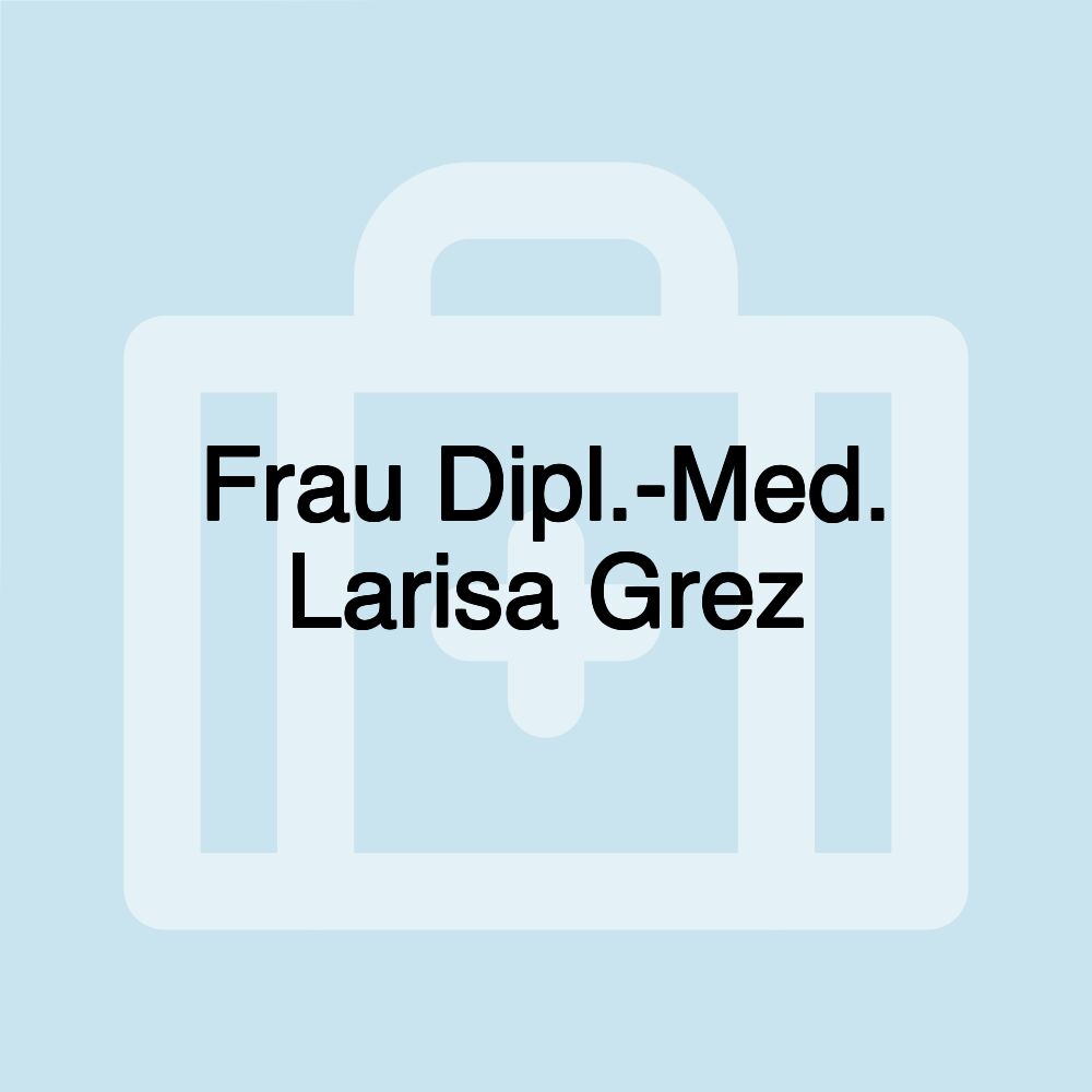 Frau Dipl.-Med. Larisa Grez