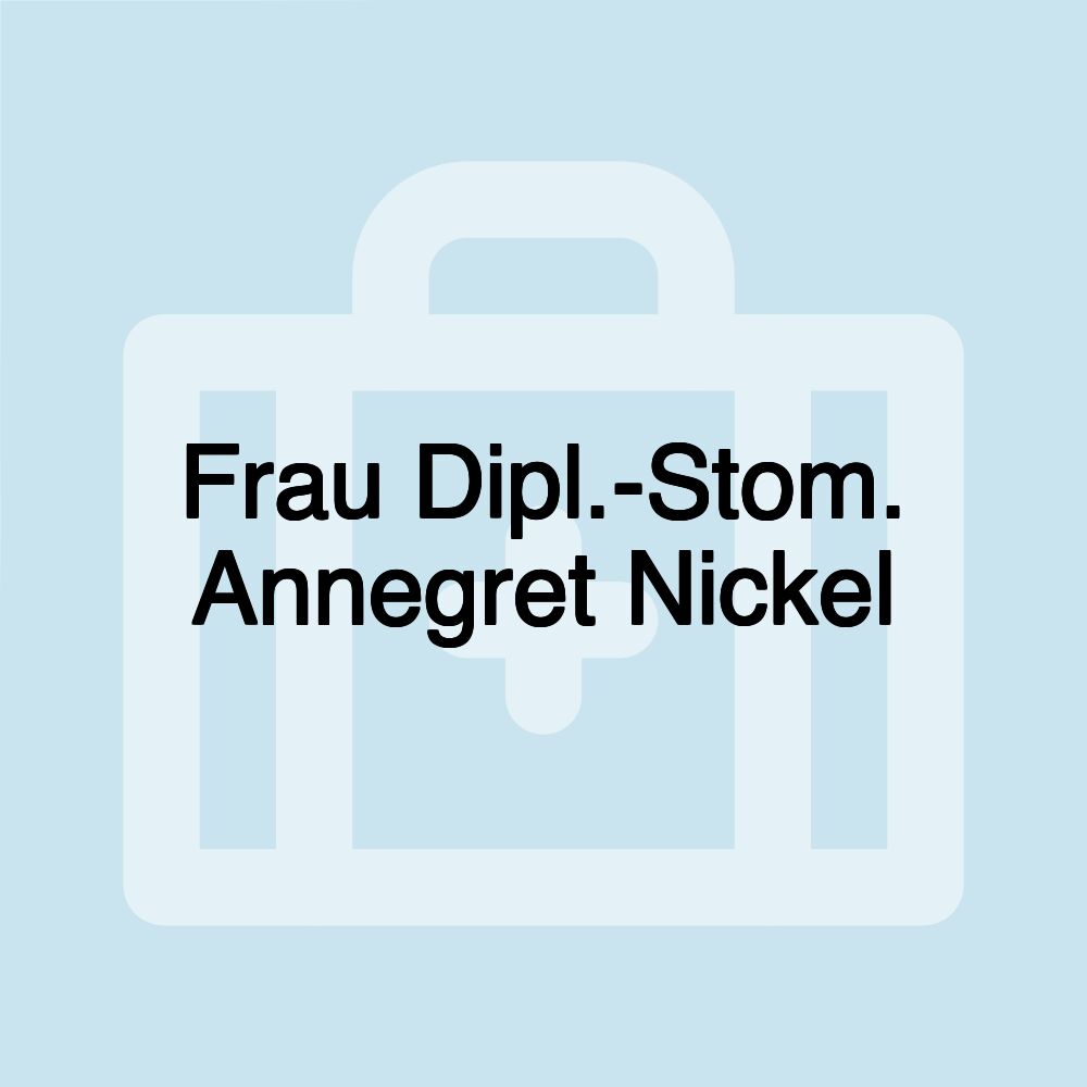 Frau Dipl.-Stom. Annegret Nickel