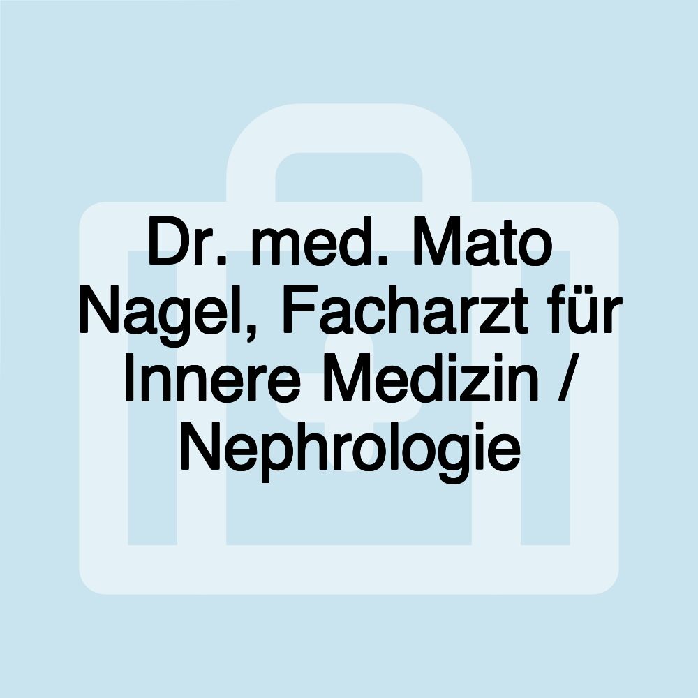 Dr. med. Mato Nagel, Facharzt für Innere Medizin / Nephrologie