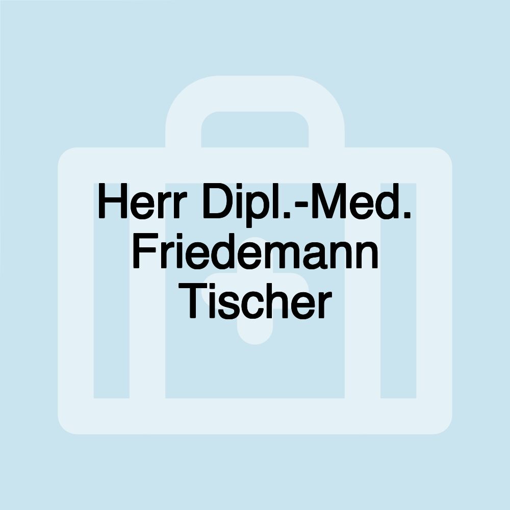 Herr Dipl.-Med. Friedemann Tischer