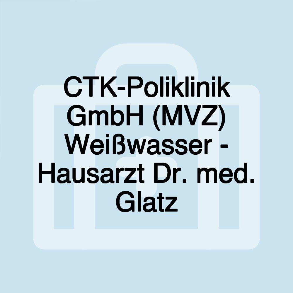 CTK-Poliklinik GmbH (MVZ) Weißwasser - Hausarzt Dr. med. Glatz