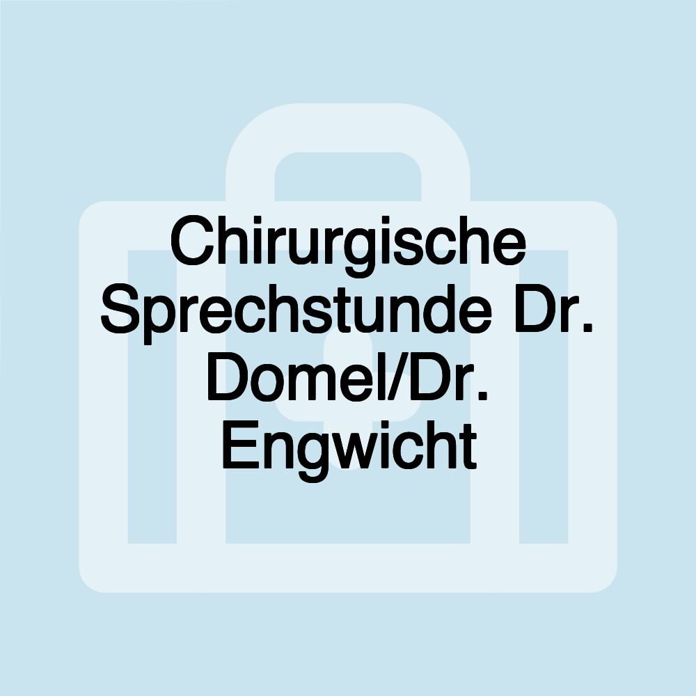 Chirurgische Sprechstunde Dr. Domel/Dr. Engwicht