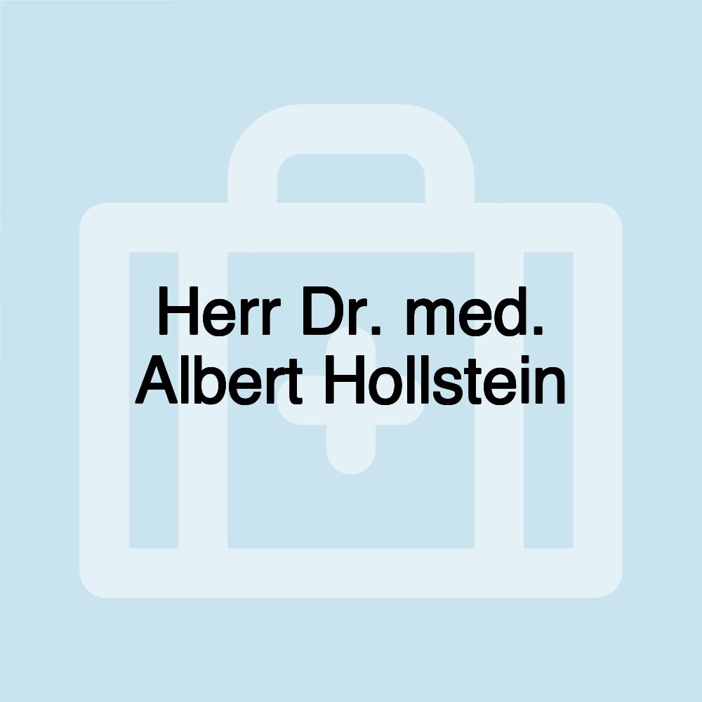 Herr Dr. med. Albert Hollstein