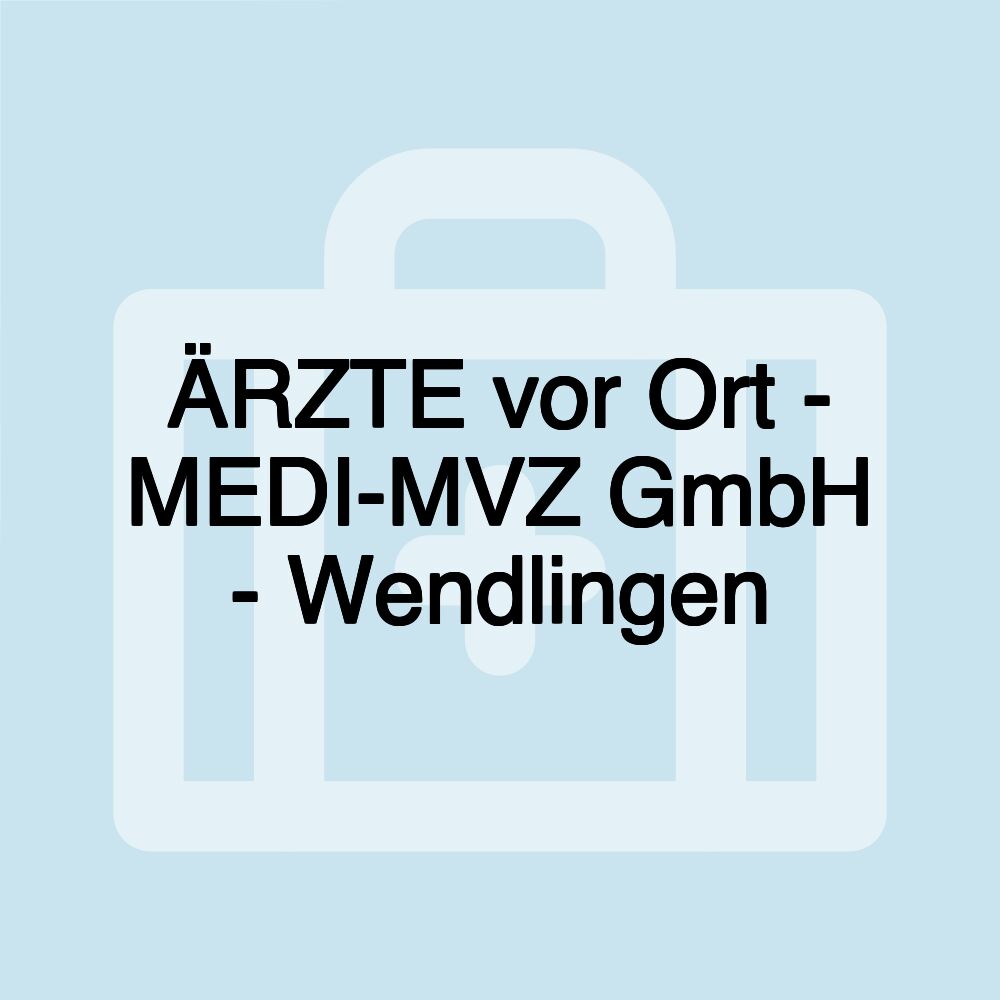 ÄRZTE vor Ort - MEDI-MVZ GmbH - Wendlingen