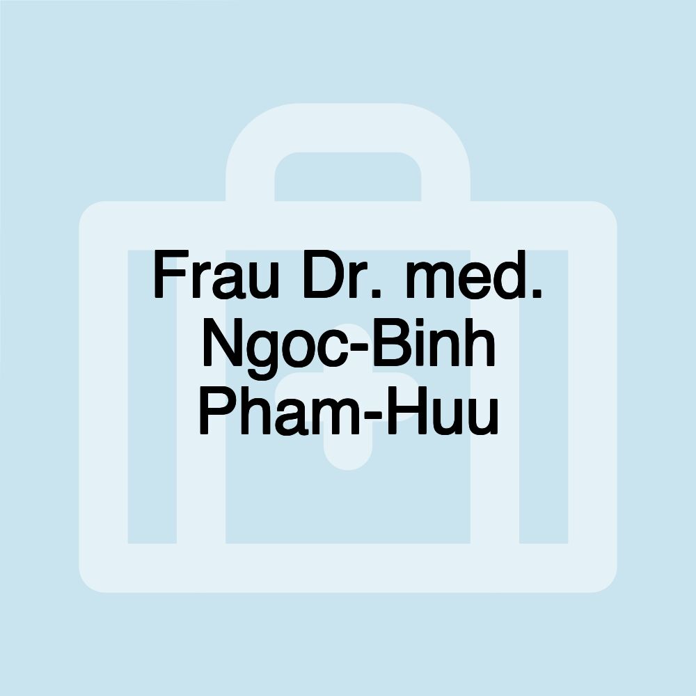 Frau Dr. med. Ngoc-Binh Pham-Huu