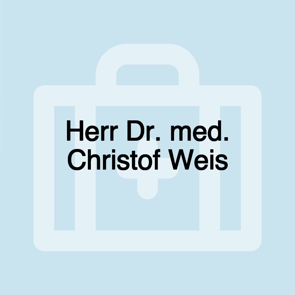 Herr Dr. med. Christof Weis