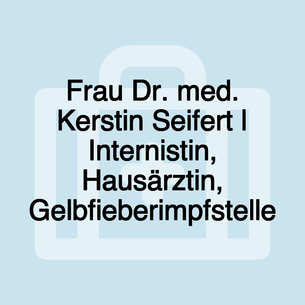 Frau Dr. med. Kerstin Seifert | Internistin, Hausärztin, Gelbfieberimpfstelle