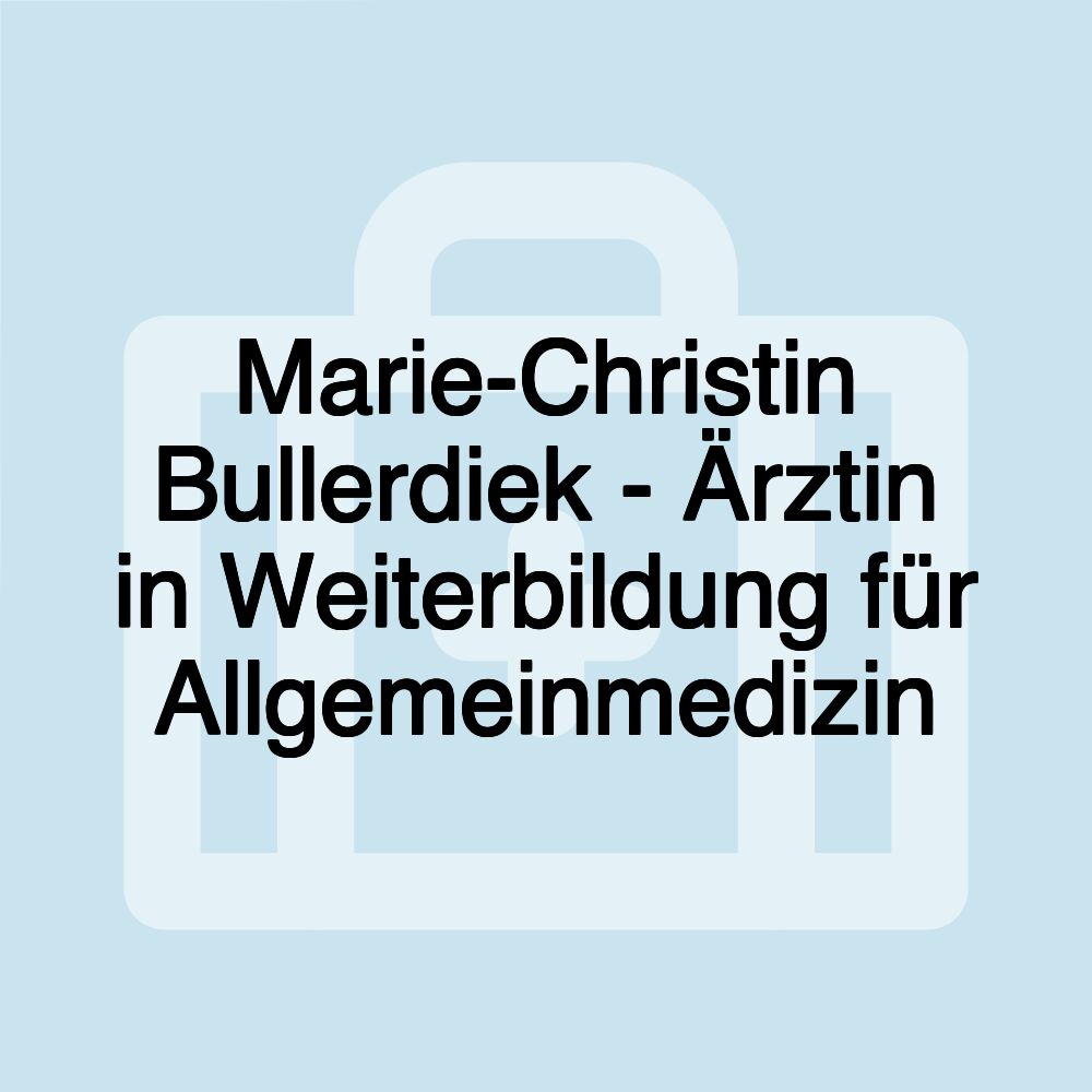 Marie-Christin Bullerdiek - Ärztin in Weiterbildung für Allgemeinmedizin