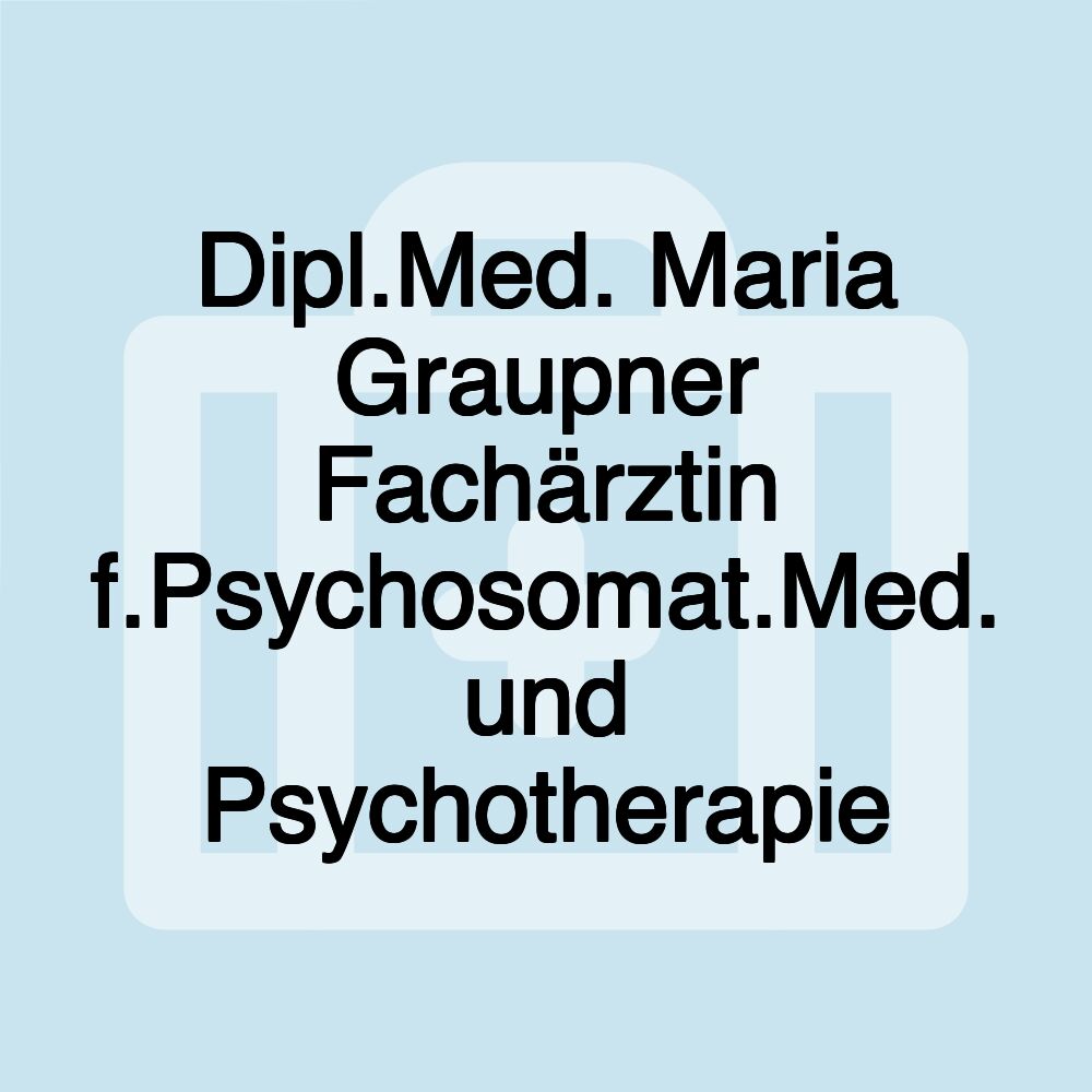 Dipl.Med. Maria Graupner Fachärztin f.Psychosomat.Med. und Psychotherapie