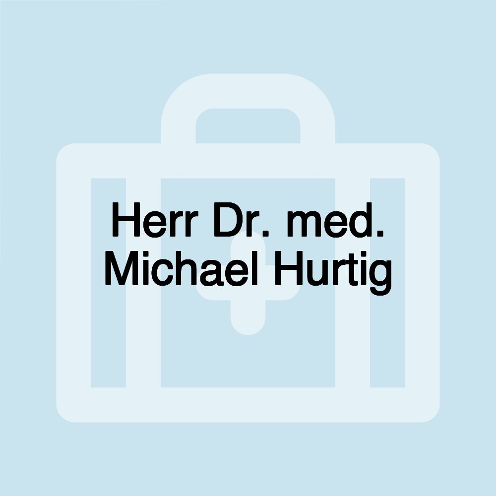 Herr Dr. med. Michael Hurtig