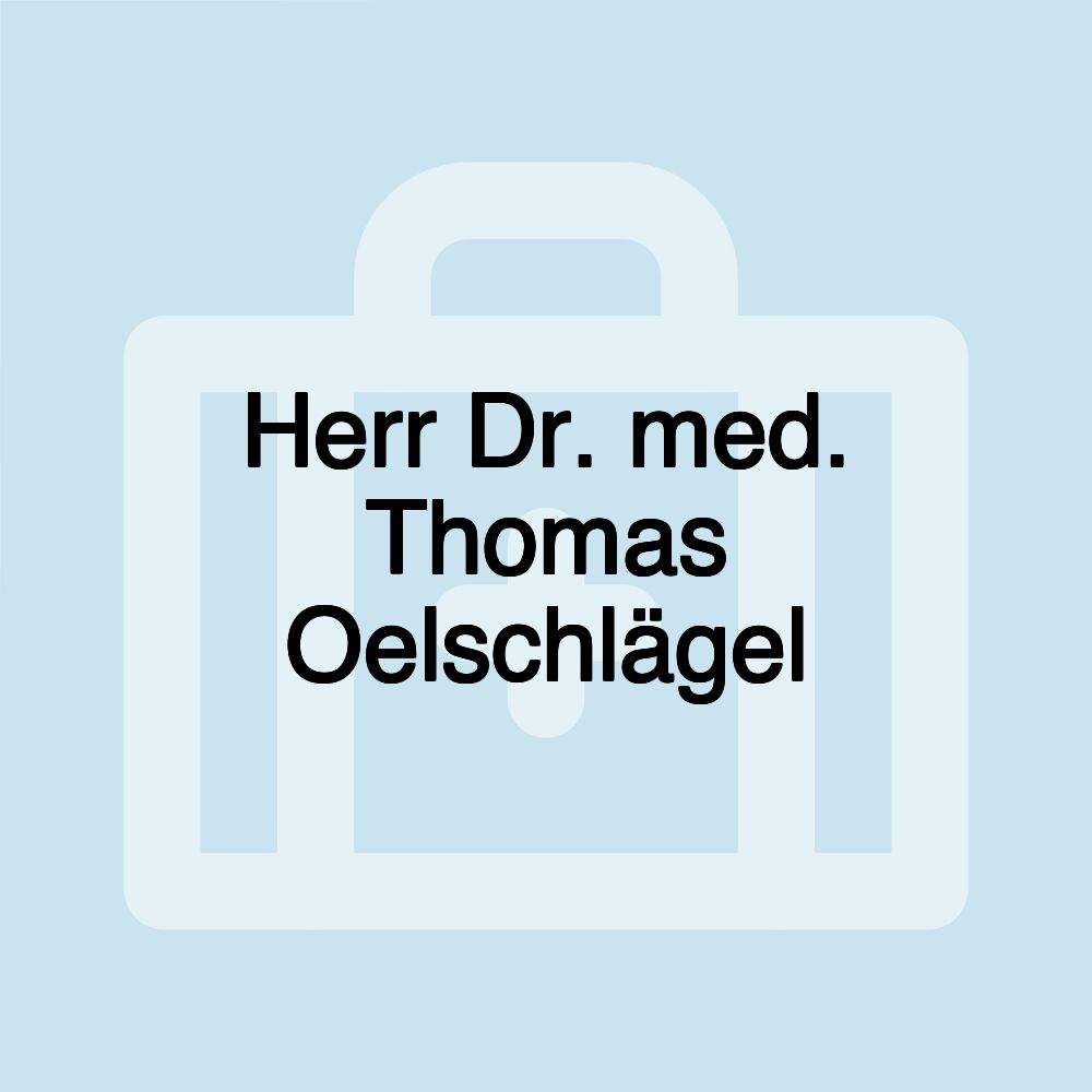 Herr Dr. med. Thomas Oelschlägel