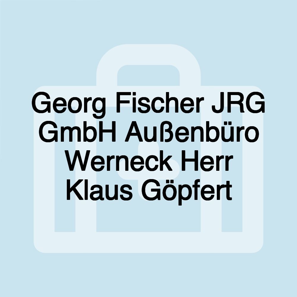 Georg Fischer JRG GmbH Außenbüro Werneck Herr Klaus Göpfert