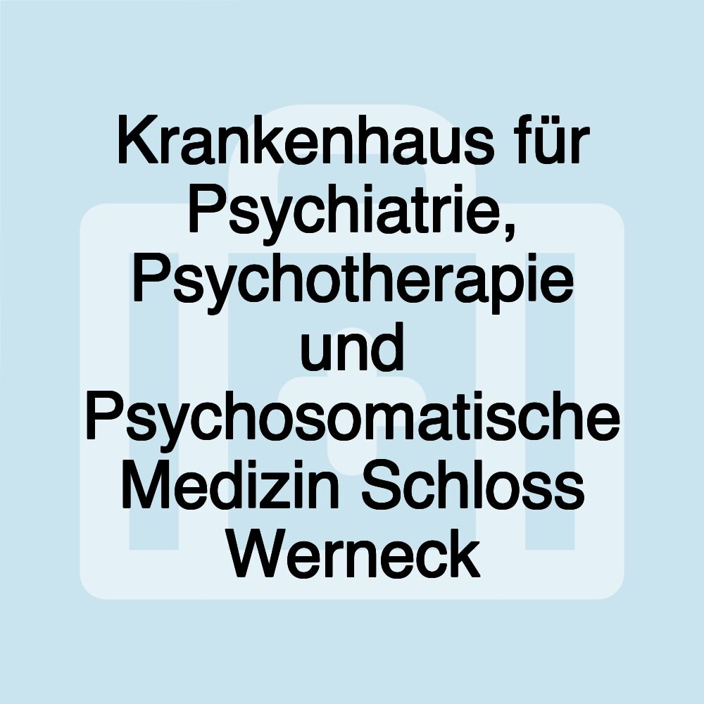 Krankenhaus für Psychiatrie, Psychotherapie und Psychosomatische Medizin Schloss Werneck