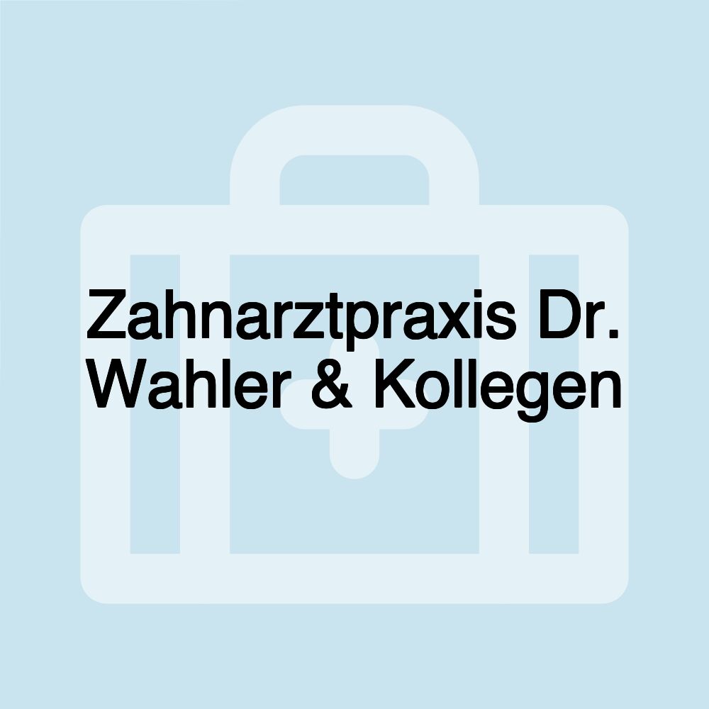 Zahnarztpraxis Dr. Wahler & Kollegen