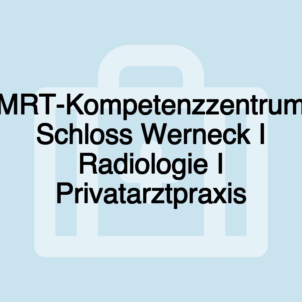 MRT-Kompetenzzentrum Schloss Werneck I Radiologie I Privatarztpraxis