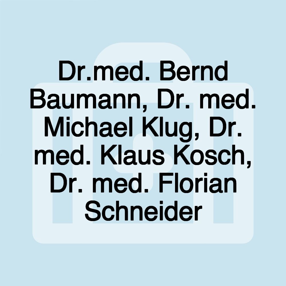 Dr.med. Bernd Baumann, Dr. med. Michael Klug, Dr. med. Klaus Kosch, Dr. med. Florian Schneider