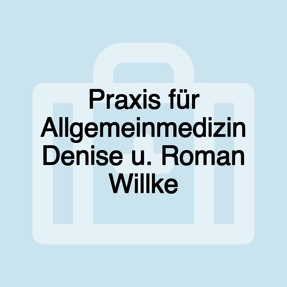 Praxis für Allgemeinmedizin Denise u. Roman Willke