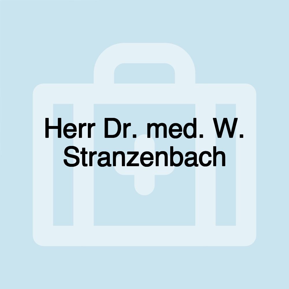 Herr Dr. med. W. Stranzenbach