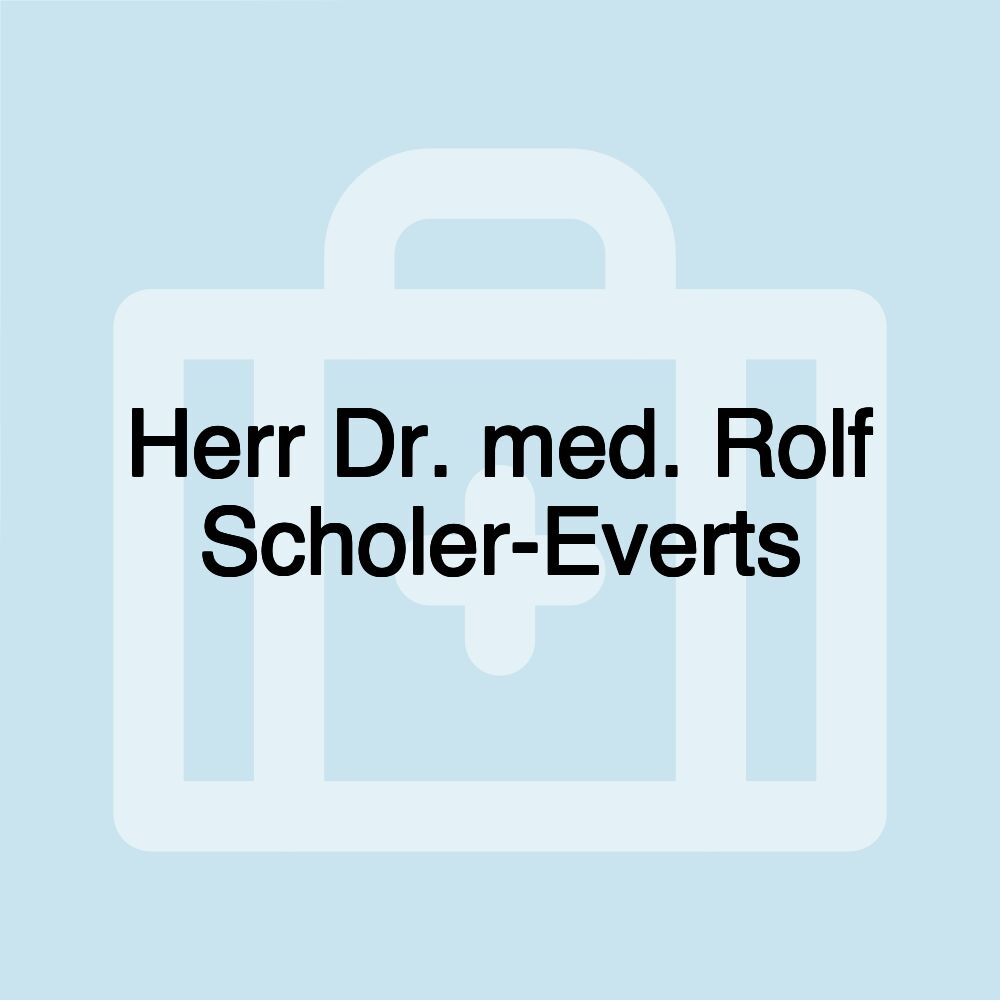 Herr Dr. med. Rolf Scholer-Everts