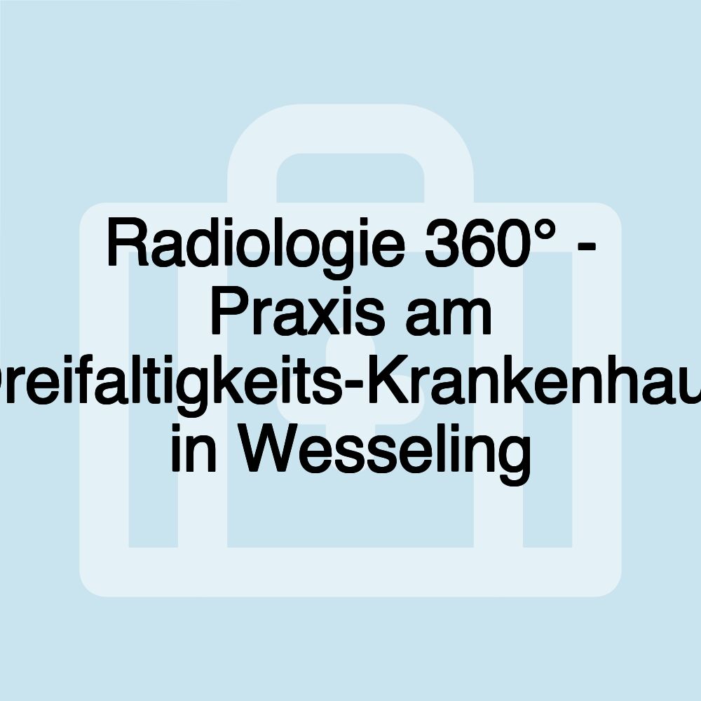 Radiologie 360° - Praxis am Dreifaltigkeits-Krankenhaus in Wesseling