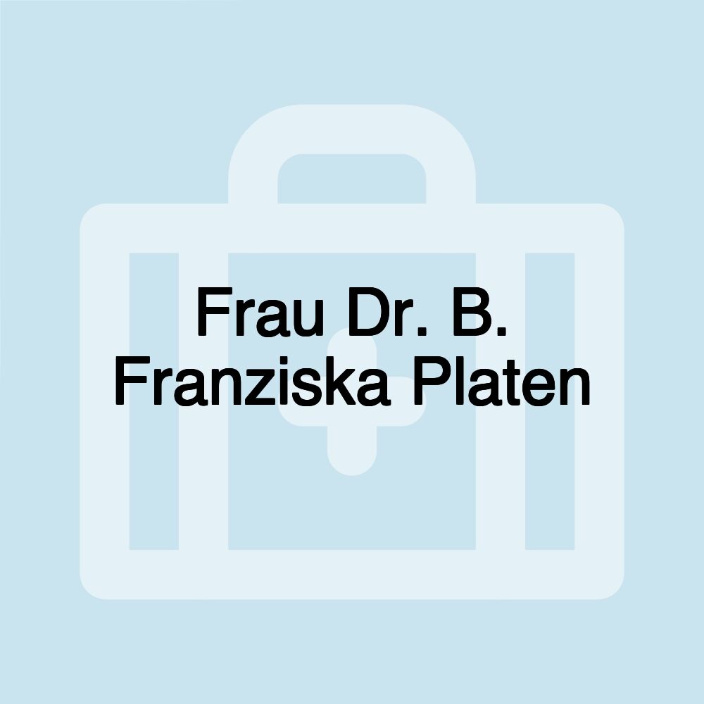 Frau Dr. B. Franziska Platen